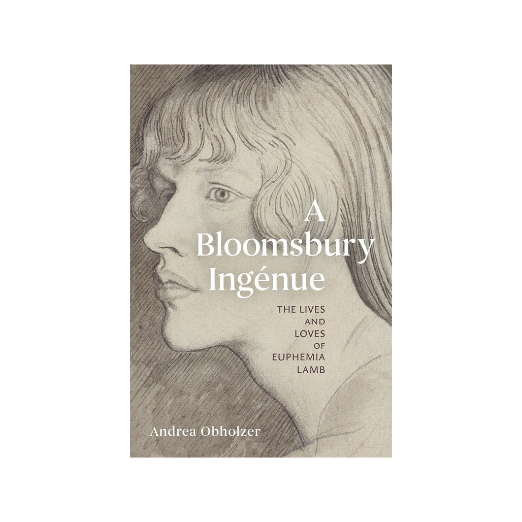 A Bloomsbury Ingénue: The Lives and Loves of Euphemia Lamb