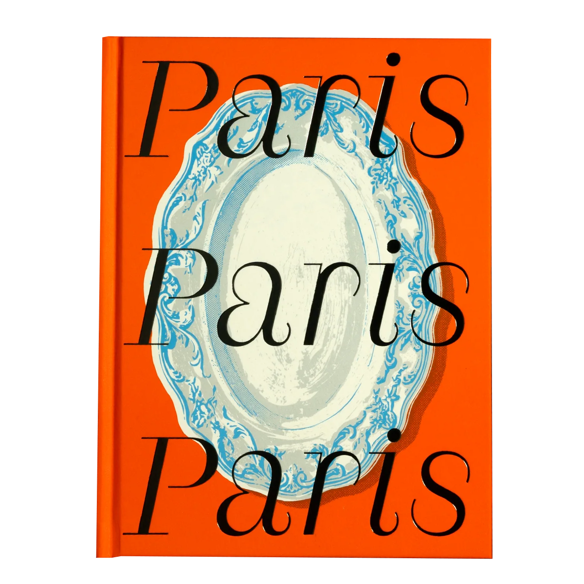 Paris: Local Tastemakers Bring You 60 Recipes of the City