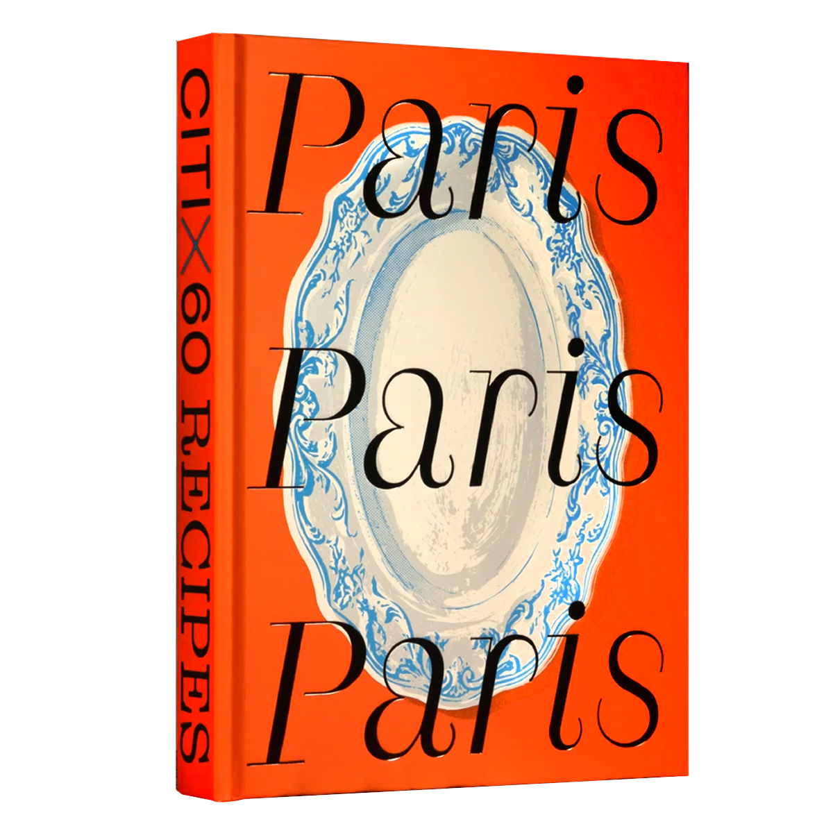 Paris: Local Tastemakers Bring You 60 Recipes of the City