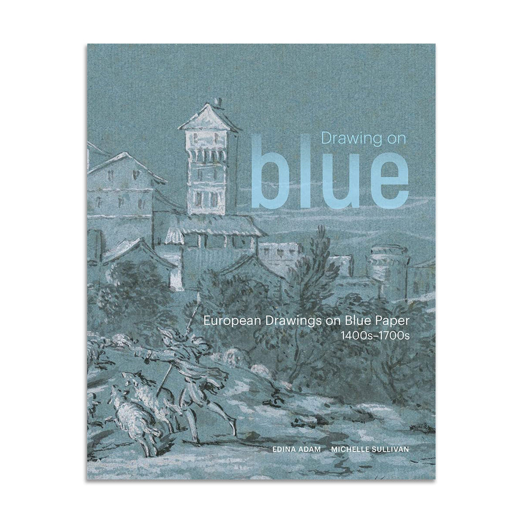 Drawing on Blue: European Drawings on Blue Paper, 1400s-1700s