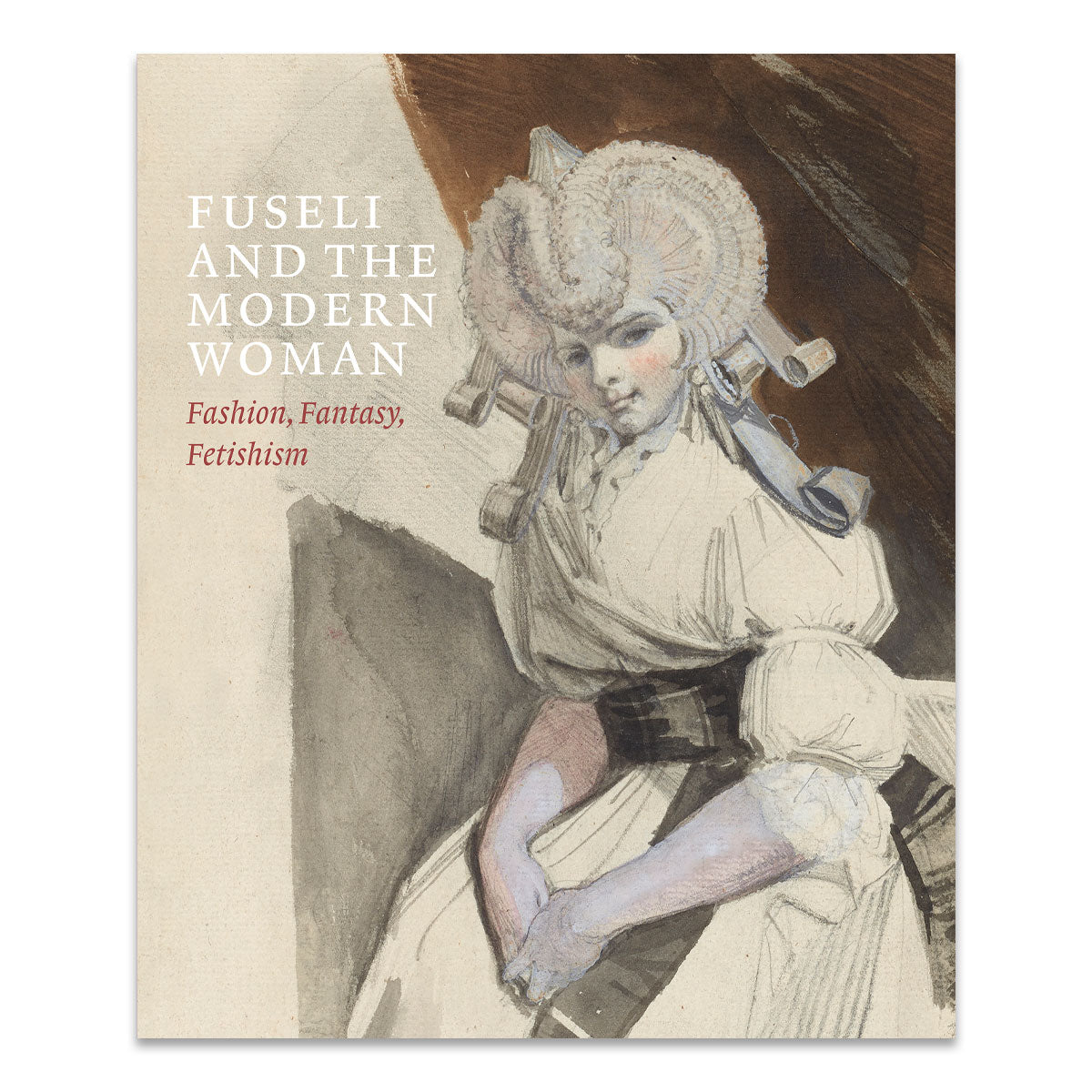 Fuseli and the Modern Woman: Fashion, Fantasy, Fetishism