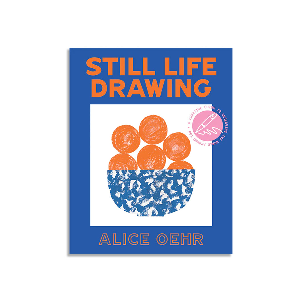 Still Life Drawing : A creative guide to observing the world around you